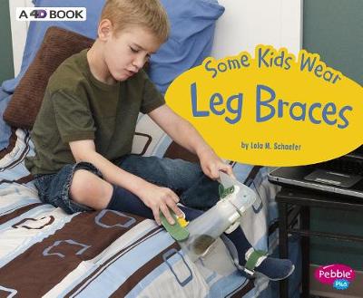 Some Kids Wear Leg Braces by Lola M. Schaefer