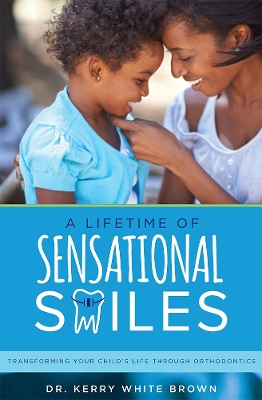 A Lifetime of Sensational Smiles by Dr Kerry White Brown
