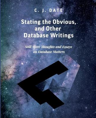 Stating the Obvious, and Other Database Writings book