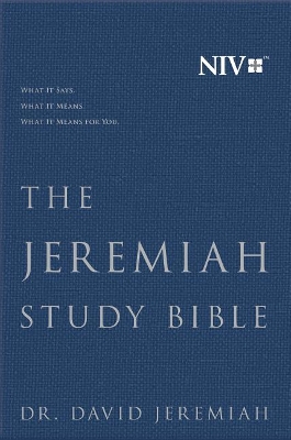 The THE JEREMIAH STUDY BIBLE, NIV: WHAT IT SAYS. WHAT IT MEANS. WHAT IT MEANS FOR YOU. by David Jeremiah