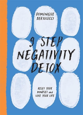 9 Step Negativity Detox: Reset Your Mindset and Love Your Life by Domonique Bertolucci