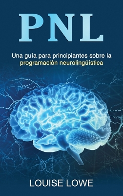 Pnl: Una guía para principiantes sobre la programación neurolingüística book