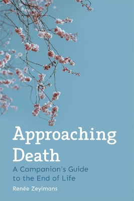 Approaching Death: A Companion's Guide to the End of Life book