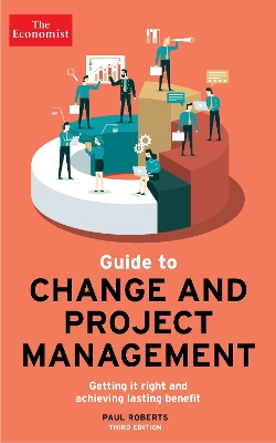 The Economist Guide To Change And Project Management: Getting it right and achieving lasting benefit book