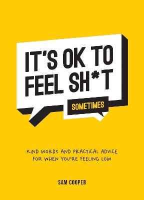 It's OK to Feel Sh*t (Sometimes): Kind Words and Practical Advice for When You're Feeling Low book