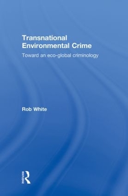 Transnational Environmental Crime by Rob White