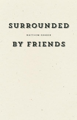 Surrounded by Friends by Matthew Rohrer