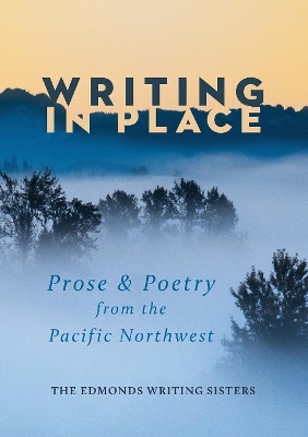 Writing In Place: Prose & Poetry from the Pacific Northwest book