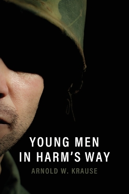 Young Men in Harm's Way by Arnold W Krause