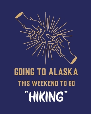 Going To Alaska This Weekend To Go Hiking: Cannabis Strain Journal Marijuana Notebook Weed Tracker Strains of Mary Jane Medical Marijuana Journal Smoking Hobby Diary Sativa Recreational Gift book