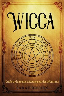 Wicca: Guide de la magie wiccane pour les débutants book