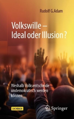 Volkswille – Ideal oder Illusion?: Weshalb Volksentscheide undemokratisch werden können book