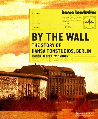 By the Wall: The Story of Hansa Studios Berlin book