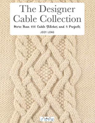 The Designer Cable Collection: More than 150 cable stitches and 5 projects book