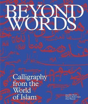Beyond Words: Calligraphy from the World of Islam book