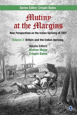 Mutiny at the Margins: New Perspectives on the Indian Uprising of 1857: Volume II: Britain and the Indian Uprising book