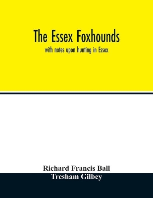 The Essex foxhounds: with notes upon hunting in Essex book