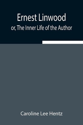 Ernest Linwood; or, The Inner Life of the Author book