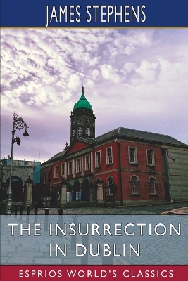 The Insurrection in Dublin (Esprios Classics) by James Stephens