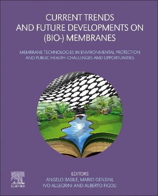 Current Trends and Future Developments on (Bio-) Membranes: Membrane Technologies in Environmental Protection and Public Health: Challenges and Opportunities book