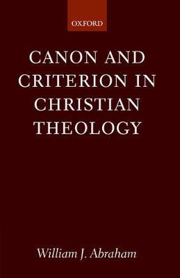 Canon and Criterion in Christian Theology by William J. Abraham