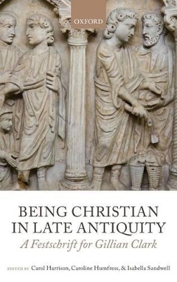 Being Christian in Late Antiquity: A Festschrift for Gillian Clark book