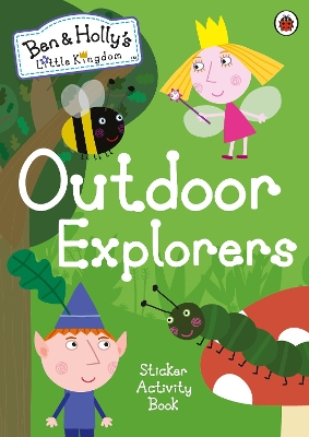 Ben and Holly's Little Kingdom: Outdoor Explorers Sticker Activity Book book