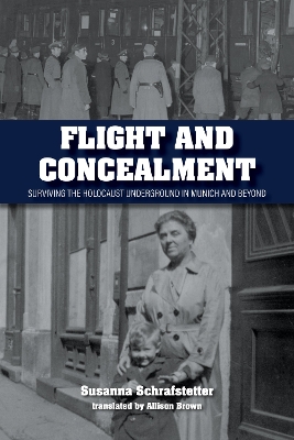 Flight and Concealment: Surviving the Holocaust Underground in Munich and Beyond book