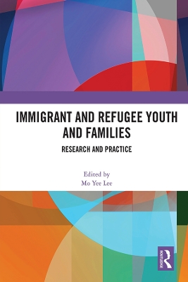Immigrant and Refugee Youth and Families: Research and Practice by Mo Yee Lee