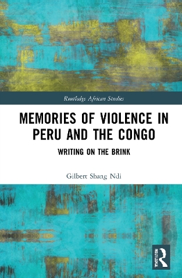 Memories of Violence in Peru and the Congo: Writing on the Brink by Gilbert Shang Ndi
