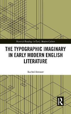 The The Typographic Imaginary in Early Modern English Literature by Rachel Stenner