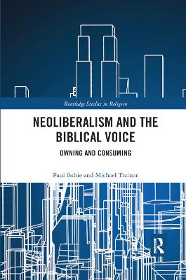 Neoliberalism and the Biblical Voice: Owning and Consuming book