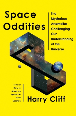 Space Oddities: The Mysterious Anomalies Challenging Our Understanding of the Universe by Harry Cliff