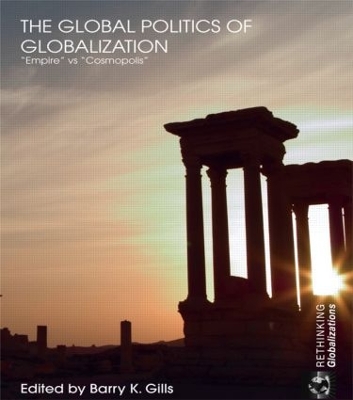 The Global Politics of Globalization by Barry K. Gills