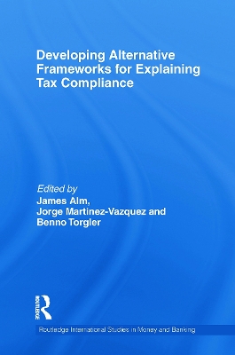 Developing Alternative Frameworks for Explaining Tax Compliance by James Alm