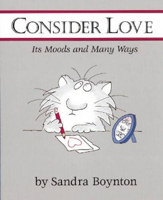 Consider Love: Its Moods and Many Ways by Sandra Boynton