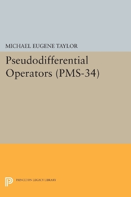 Pseudodifferential Operators (PMS-34) by Michael Eugene Taylor