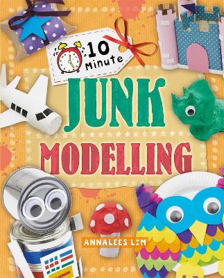 10 Minute Crafts: Junk Modelling by Annalees Lim