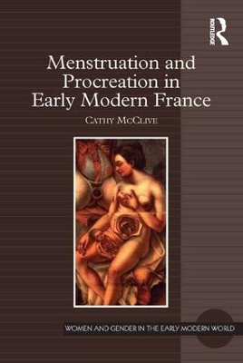 Menstruation and Procreation in Early Modern France by Cathy McClive