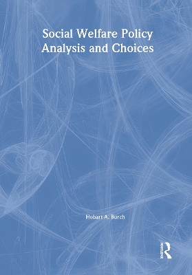 Social Welfare Policy Analysis & Choices by Hobart A Burch