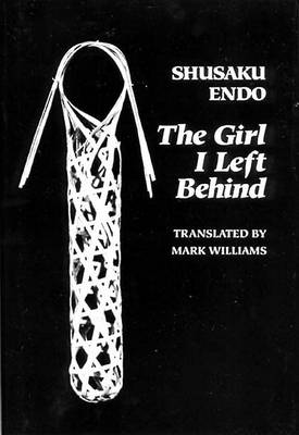 The The Girl I Left Behind by Shusaku Endo