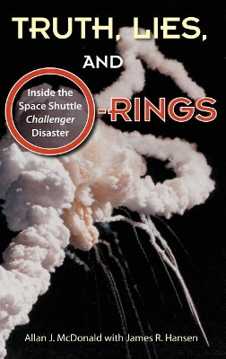 Truth, Lies, and O-Rings: Inside the Space Shuttle Challenger Disaster by Allan J. McDonald