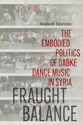 Fraught Balance: The Embodied Politics of Dabke Dance Music in Syria book