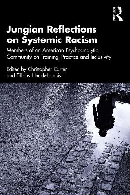 Jungian Reflections on Systemic Racism: Members of an American Psychoanalytic Community on Training, Practice and Inclusivity by Christopher Jerome Carter