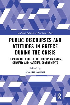 Public Discourses and Attitudes in Greece during the Crisis: Framing the Role of the European Union, Germany and National Governments by Dimitris Katsikas