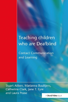 Teaching Children Who are Deafblind: Contact Communication and Learning by Stuart Aitken
