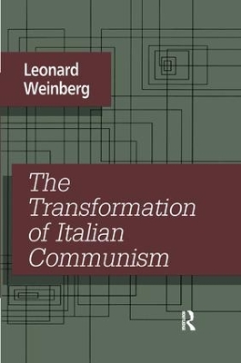 The Transformation of Italian Communism by Leonard Weinberg