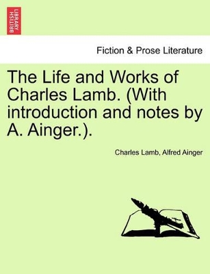 The Life and Works of Charles Lamb. (with Introduction and Notes by A. Ainger.). book