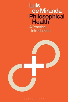 Philosophical Health: A Practical Introduction by Dr Luis de Miranda