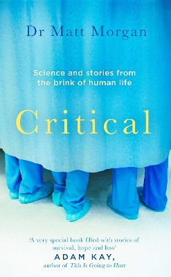 Critical: Stories from the front line of intensive care medicine by Dr Matt Morgan